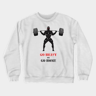 Go heavy or Go home Crewneck Sweatshirt